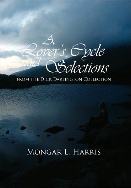 Cover for Mongar L Harris · A Lover's Cycle and Selections from the Dick Darlington Collection (Gebundenes Buch) (2011)