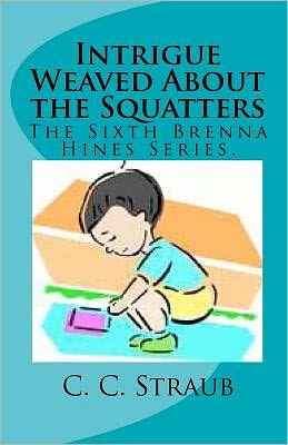 Cover for C. C. Straub · Intrigue Weaved About the Squatters: the Sixth Brenna Hines Series. (Paperback Book) (2011)