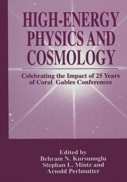 Cover for Behram N Kursunogammalu · High-Energy Physics and Cosmology: Celebrating the Impact of 25 Years of Coral Gables Conferences (Taschenbuch) [Softcover reprint of the original 1st ed. 1997 edition] (2012)