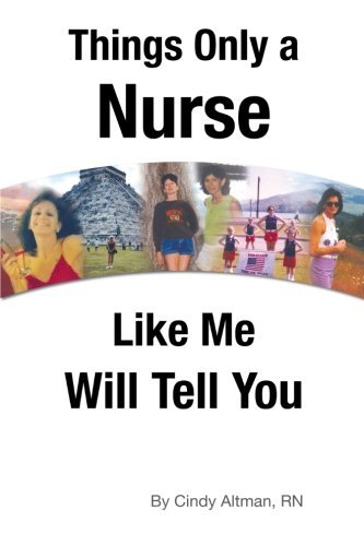 Cover for Cindy Altman Rn · Things Only a Nurse Like Me Will Tell You (Paperback Book) (2013)