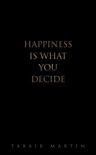 Cover for Tabair Martin · Happiness is What You Decide (Paperback Book) (2011)