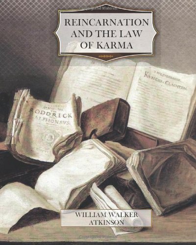 Reincarnation and the Law of Karma - William Walker Atkinson - Livros - CreateSpace Independent Publishing Platf - 9781466209640 - 26 de agosto de 2011