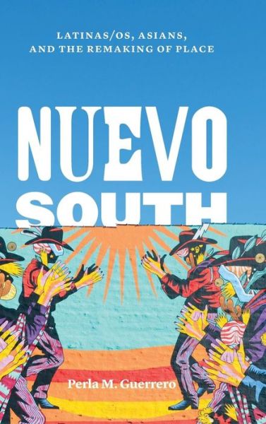Cover for Perla M. Guerrero · Nuevo South: Latinas / os, Asians, and the Remaking of Place - Historia USA (Gebundenes Buch) (2017)
