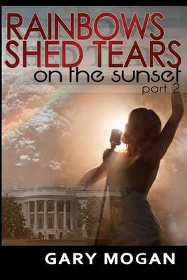 Mr. Gary L. Mogan · Rainbows Part 2, Shed Tears on the Sunset (Paperback Book) (2012)