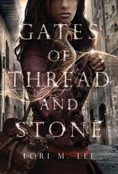 Gates of Thread and Stone - Gates of Thread and Stone - Lori M. Lee - Books - Amazon Publishing - 9781477847640 - August 5, 2014