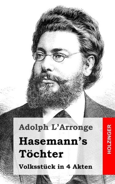 Hasemann's Tochter: Volksstuck in 4 Akten - Adolph L\'arronge - Books - Createspace - 9781482599640 - February 21, 2013