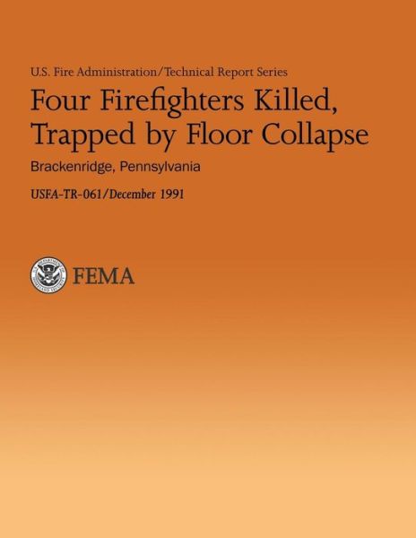 Four Firefighters Killed, Trapped by Floor Collapse - U Department of Homeland Security Fema - Bøger - Createspace - 9781482771640 - 14. marts 2013