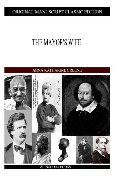 The Mayor's Wife - Anna Katharine Green - Bücher - Createspace - 9781490422640 - 14. Juni 2013