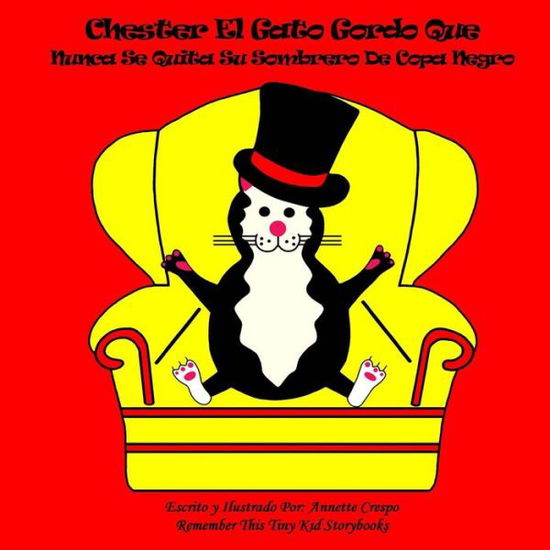 Cover for Remember This This Kid Storybooks · Chester El Gato Gordo Que Nunca Se Quita Su Sombrero De Copa Negro (Pocketbok) [Spanish, Lrg edition] (2011)