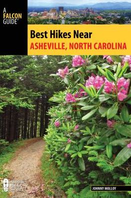 Best Hikes Near Asheville, North Carolina - Best Hikes Near Series - Johnny Molloy - Books - Rowman & Littlefield - 9781493025640 - June 1, 2017