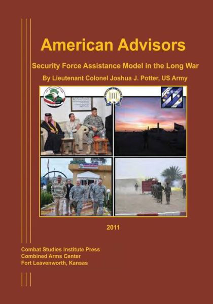 Cover for Us Army Lieutenant Colonel Josh Potter · American Advisors: Security Force Assistance Model in the Long War (Taschenbuch) (2013)