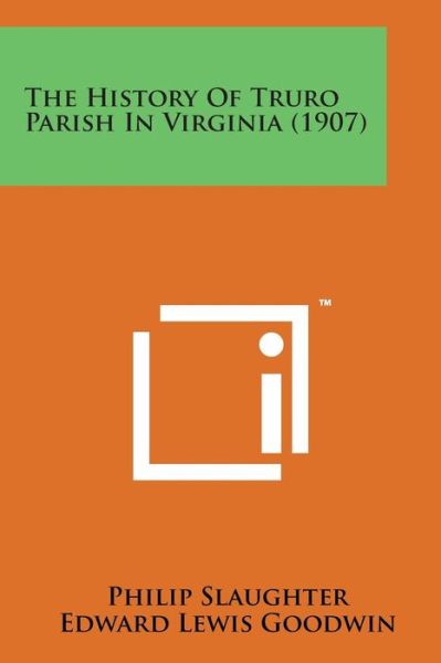 Cover for Philip Slaughter · The History of Truro Parish in Virginia (1907) (Paperback Book) (2014)