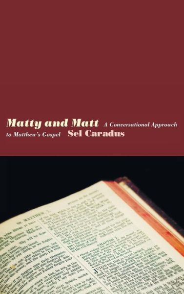 Cover for Sel Caradus · Matty and Matt: A Conversational Approach to Matthew's Gospel (Hardcover Book) (2011)