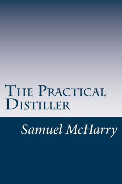 Cover for Samuel Mcharry · The Practical Distiller (Pocketbok) (2014)