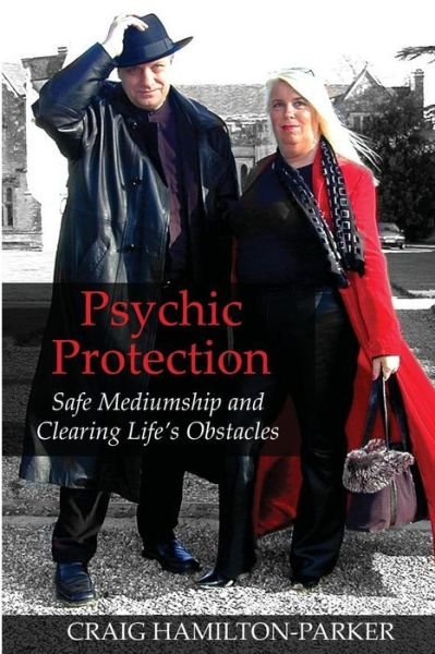 Cover for Craig Hamilton-parker · Psychic Protection: -a Beginner's Guide to Safe Mediumship and Clearing Life's Obstacles. (Paperback Bog) (2014)