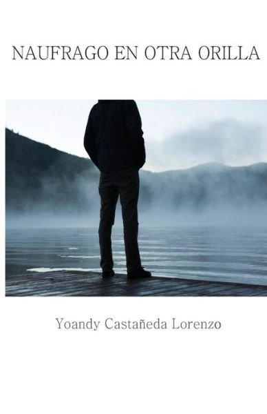 Cover for Yoandy Castaneda Lorenzo · Naufrago en Otra Orilla (Taschenbuch) (2014)