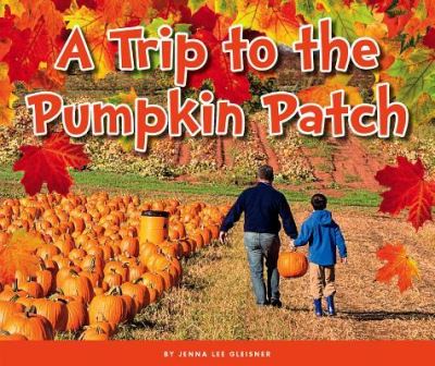 Cover for Jenna Lee Gleisner · A Trip to the Pumpkin Patch (Hardcover Book) (2017)