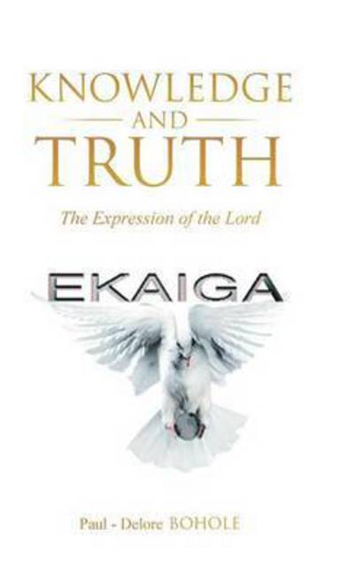 Knowledge and Truth: the Expression of the Lord - Paul - Delore Bohole - Bøger - Balboa Press - 9781504330640 - 16. april 2015