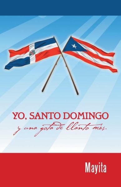 Cover for Mayita · Yo, Santo Domingo Y Una Gota De Llanto Mas. (Paperback Book) (2015)