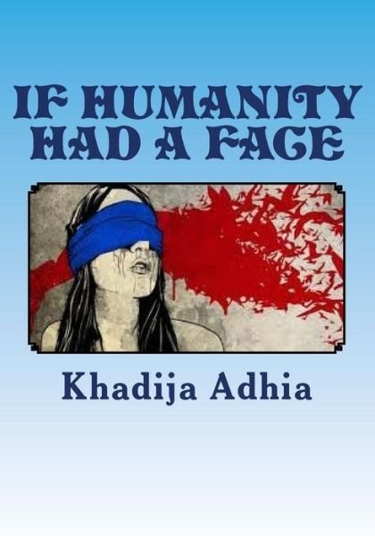 Cover for Khadija Adhia · If Humanity Had a Face: War Against the Tyrants (Paperback Book) (2015)
