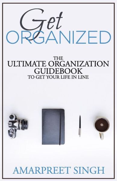 Cover for Amarpreet Singh · Get Organized: the Ultimate Organization Guidebook to Get Your Life in Line (Paperback Book) (2015)