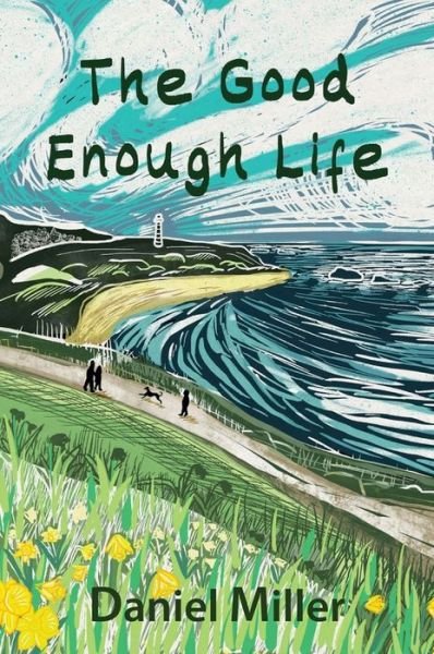 Cover for Miller, Daniel (University College London, UK) · The Good Enough Life (Innbunden bok) (2023)