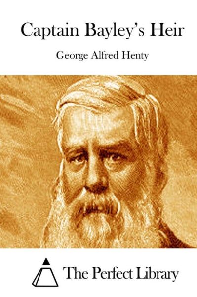 Captain Bayley's Heir - George Alfred Henty - Kirjat - Createspace - 9781511877640 - perjantai 24. huhtikuuta 2015