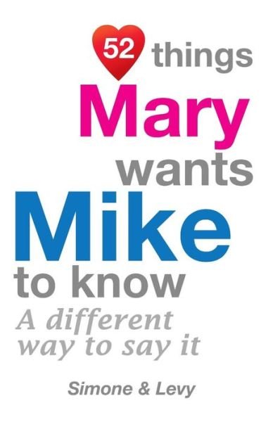 52 Things Mary Wants Mike To Know - Simone - Kirjat - Createspace Independent Publishing Platf - 9781511976640 - perjantai 31. lokakuuta 2014