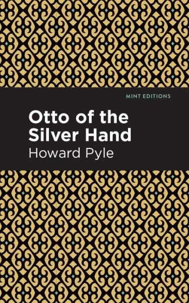 Otto of the Silver Hand - Mint Editions - Howard Pyle - Livros - Graphic Arts Books - 9781513266640 - 31 de dezembro de 2020