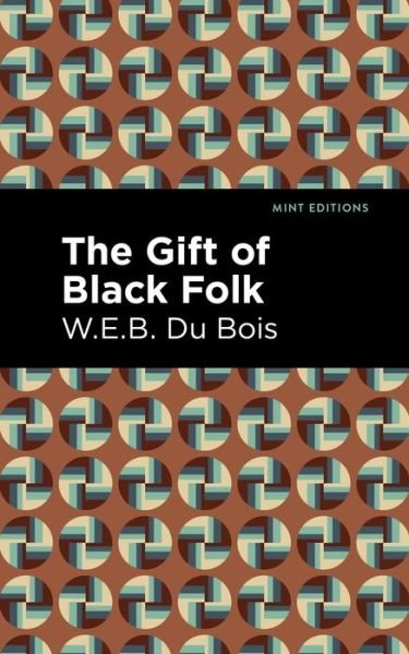 Cover for W. E. B. Du Bois · The Gift of Black Folk - Mint Editions (Paperback Book) (2021)
