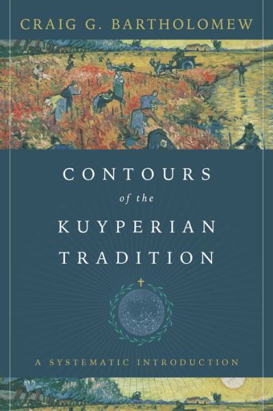 Cover for Craig G. Bartholomew · Contours of the Kuyperian Tradition – A Systematic Introduction (Taschenbuch) (2021)