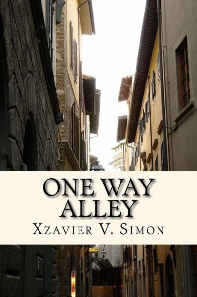 One Way Alley - Xzavier V Simon - Books - Createspace - 9781515150640 - July 23, 2015