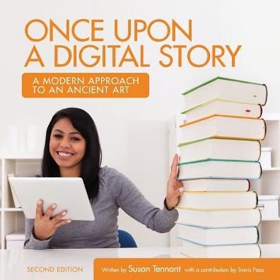 Once Upon a Digital Story: A Modern Approach to an Ancient Art - Susan Tennant - Książki - Cognella, Inc - 9781516504640 - 26 sierpnia 2016