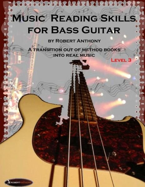 Music Reading Skills for Bass Guitar Level 3 - Robert Anthony - Bücher - Createspace - 9781517028640 - 25. August 2015