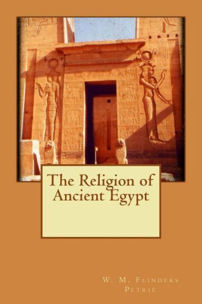 Cover for W M Flinders Petrie · The Religion of Ancient Egypt (Paperback Book) (2015)