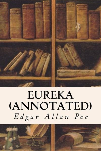 Cover for Edgar Allan Poe · Eureka (Annotated) (Paperback Book) (2015)