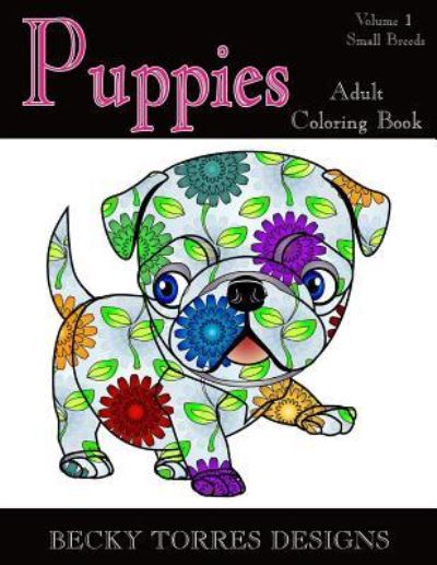 Cover for Becky L Torres · Puppies - Volume 1 Small Breeds (Paperback Book) (2015)