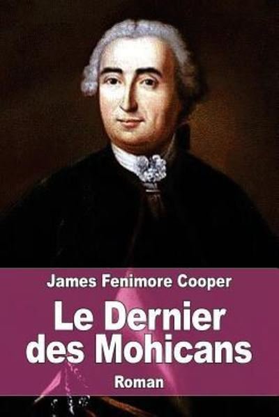 Le Dernier des Mohicans - James Fenimore Cooper - Books - CreateSpace Independent Publishing Platf - 9781518779640 - October 26, 2015