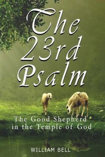 The 23rd Psalm - William Bell - Libros - Createspace Independent Publishing Platf - 9781523335640 - 9 de enero de 2016