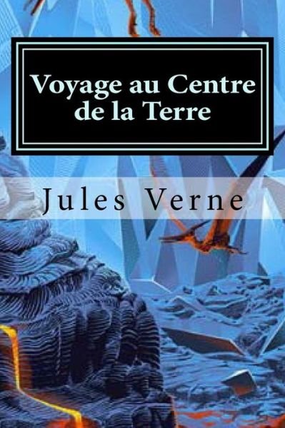 Voyage au Centre de la Terre - Jules Verne - Książki - Createspace Independent Publishing Platf - 9781523856640 - 4 lutego 2016