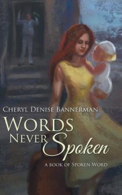 Cover for Cheryl Denise Bannerman · Words Never Spoken (Hardcover bog) (2016)