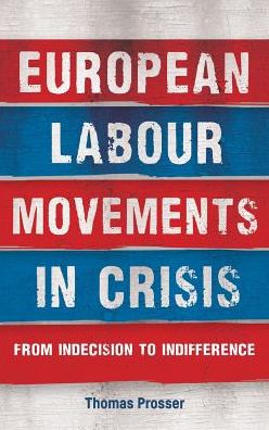 Cover for Thomas Prosser · European Labour Movements in Crisis: From Indecision to Indifference (Hardcover Book) (2018)