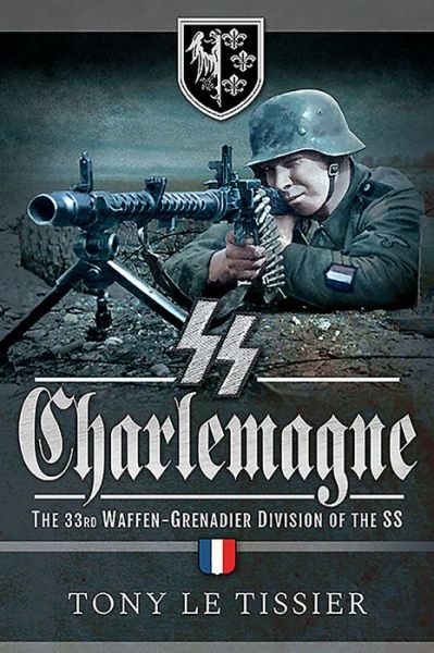 Cover for Tony Le Tissier · SS Charlemagne: The 33rd Waffen-Grenadier Division of the SS (Paperback Book) (2019)