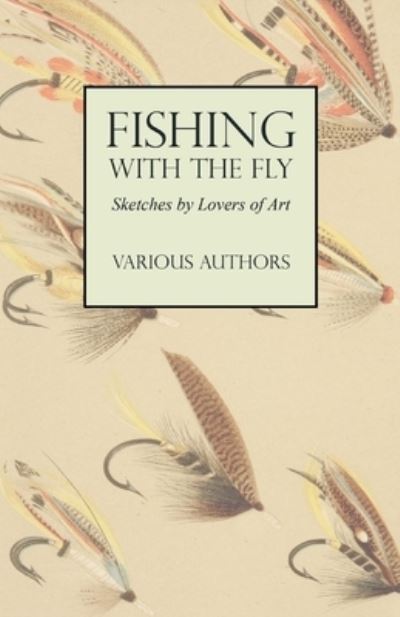 Cover for Fishing with the Fly - Sketches by Lovers of Art (Paperback Book) (2019)