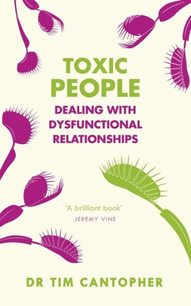 Cover for Tim Cantopher · Toxic People: Dealing With Dysfunctional Relationships (Paperback Book) (2021)