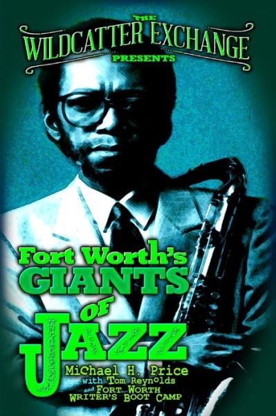 The Wildcatter Exchange Presents Fort Worth's Giants of Jazz - Tom Reynolds - Books - Createspace Independent Publishing Platf - 9781530025640 - May 21, 2016