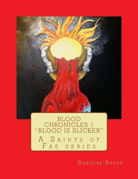 Cover for Darquae Shade · Blood Chronicles Vol. 1 &quot;Blood is Slicker&quot; (Taschenbuch) (2016)