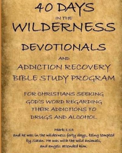 40 Days in the Wilderness Addiction Recovery Devotionals and Bible Studies - Don Johnson - Kirjat - CreateSpace Independent Publishing Platf - 9781532922640 - keskiviikko 27. heinäkuuta 2016