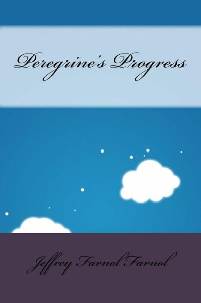 Peregrine's Progress - Jeffery Farnol - Books - Createspace Independent Publishing Platf - 9781533417640 - May 24, 2016