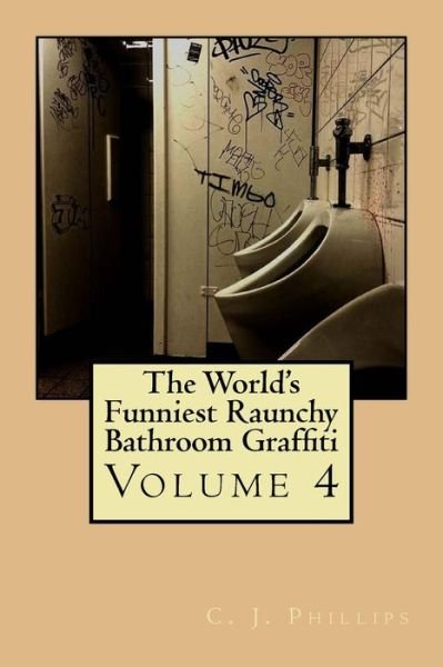 Cover for C J Phillips · The World's Funniest Raunchy Bathroom Graffiti (Paperback Book) (2016)